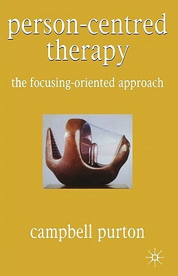 Person-Centred Therapy: The Focusing-Oriented Approach by Campbell Purton