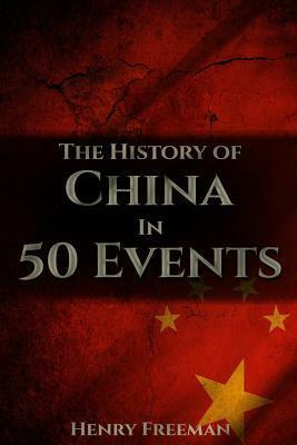 The History of China in 50 Events: by Henry Freeman