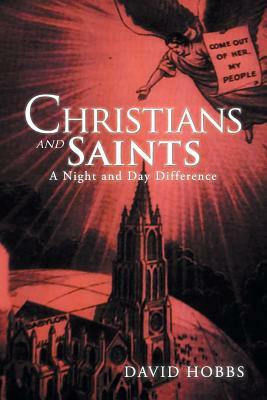 Christians and Saints: A Night and Day Difference by David Hobbs