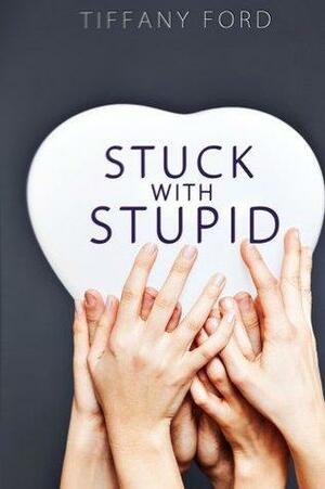 Stuck with Stupid by Tiffany Ford