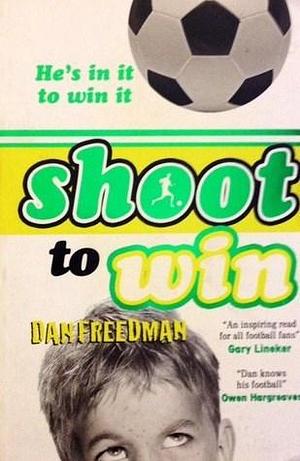 Shoot to Win by Dan Freedman, Dan Freedman