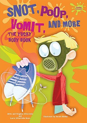 Snot, Poop, Vomit, and More: The Yucky Body Book by Virginia Silverstein, Laura Silverstein Nunn, Alvin Silverstein