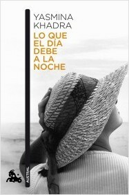 Lo que el día debe a la noche by Wenceslao-Carlos Lozano, Yasmina Khadra