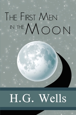 The First Men in the Moon by H.G. Wells