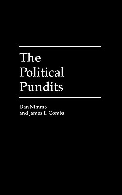 The Political Pundits by James E. Combs, Dan Nimmo