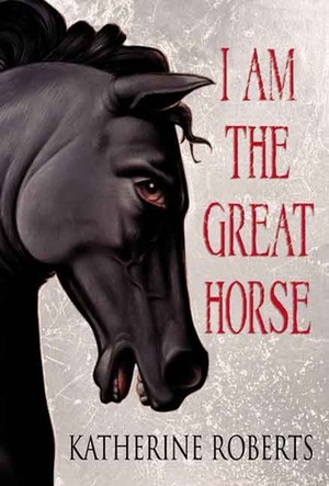I am the Great Horse by Katherine Roberts