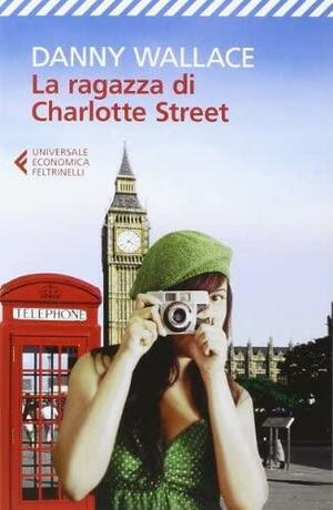 La ragazza di Charlotte Street by Danny Wallace