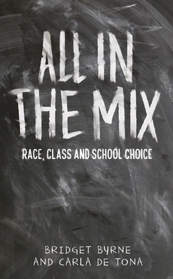 All in the mix: Race, class and school choice by Bridget Byrne, Carla de Tona