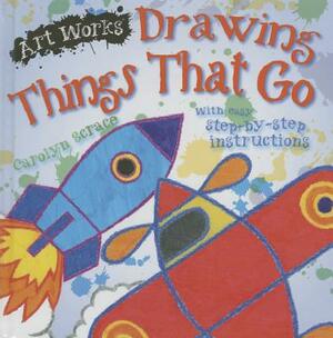 Drawing Things That Go by Carolyn Scrace, Carolyn Franklin