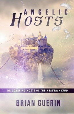 Angelic Hosts: Discovering Hosts of the Heavenly Kind by Brian Guerin