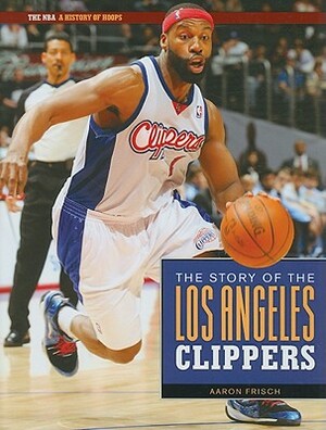 The Story of the Los Angeles Clippers by Aaron Frisch