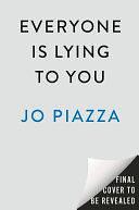 Everyone Is Lying to You: A Thriller by Jo Piazza