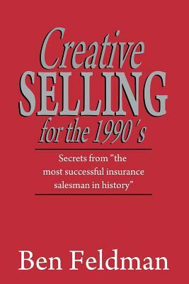 Creative Selling for the 1990's by Ben Feldman