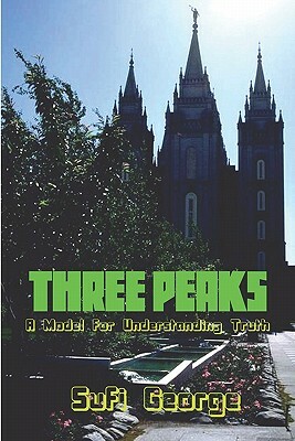 Three Peaks: : A Model for Understanding Truth by Sufi George
