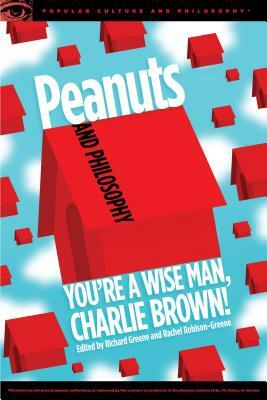 Peanuts and Philosophy: You're a Wise Man, Charlie Brown! by 