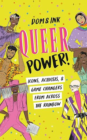 Queer Power!: Icons, Activists & Game Changers from Across the Rainbow by Dom&amp;ink, Dom&amp;ink