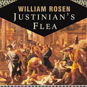 Justinian's Flea: Plague, Empire, and the Birth of Europe by William Rosen