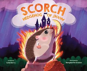 Scorch, Hedgehog of Doom by Cate Berry