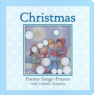 Christmas: Poems, Songs, Prayers with Catholic Scripture by Wendy Mass, Linda Clearwater