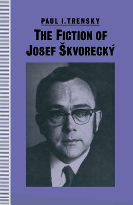 The Fiction of Josef Skvorecký by Paul I. Trensky, Bruce Craig, Michaela Harnick