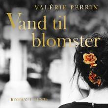Vand til blomster by Valérie Perrin