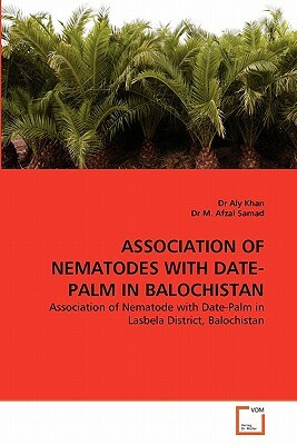 Association of Nematodes with Date-Palm in Balochistan by Dr M. Afzal Samad, Dr Aly Khan