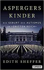 Aspergers Kinder: Die Geburt des Autismus im Dritten Reich by Edith Sheffer