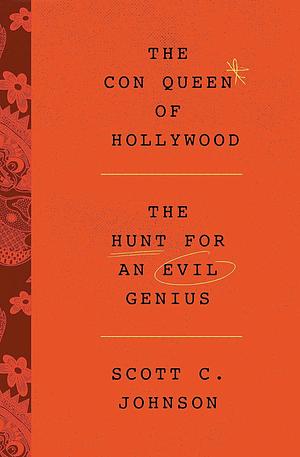 The Con Queen of Hollywood: The Hunt for an Evil Genius by Scott C. Johnson