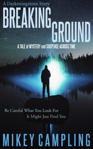 Breaking Ground - A Tale of Mystery and Suspense Across Time by Mikey Campling