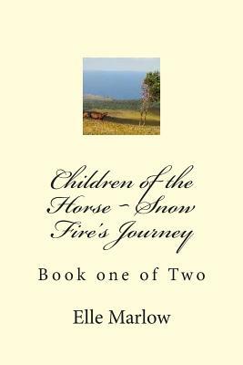 Children of the Horse Snow Fire's Journey by Elle Marlow