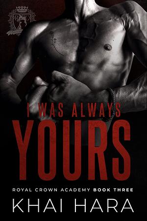 I Was Always Yours by Khai Hara