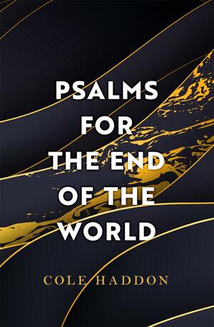 Psalms for the End of the World by Cole Haddon