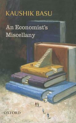 An Economist's Miscellany by Kaushik Basu