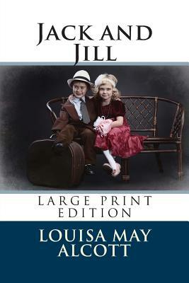 Jack and Jill - Large Print Edition by Louisa May Alcott