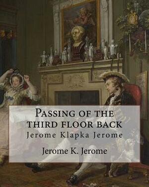 Passing of the third floor back, By Jerome K. Jerome (Classic Books): Jerome Klapka Jerome by Jerome K. Jerome