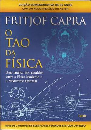 O Tao da Física: uma análise dos paralelos entre a Física Moderna e o Misticismo Oriental by Fritjof Capra
