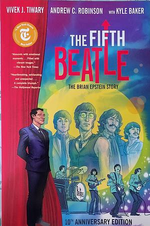 The Fifth Beatle: The Brian Epstein Story (Anniversary Edition) by Vivek J. Tiwary, Philip R. Simon, Andrew C. Robinson, Kyle Baker