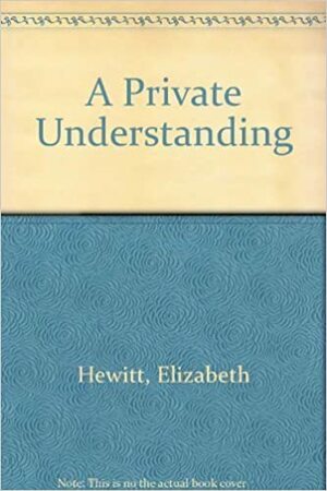 A Private Understanding by Elizabeth Hewitt