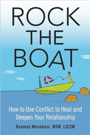 Rock the Boat: How to Use Conflict to Heal and Deepen Your Relationship by Resmaa Menakem