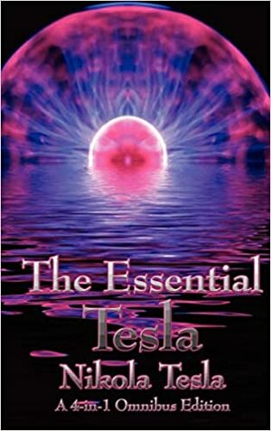The Essential Tesla by Nikola Tesla