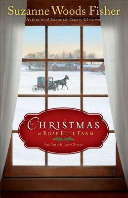 Christmas at Rose Hill Farm: An Amish Love Story by Suzanne Woods Fisher