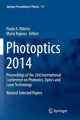 Photoptics 2014: Proceedings of the 2nd International Conference on Photonics, Optics and Laser Technology Revised Selected Papers by 