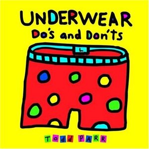 Underwear Do's and Don'ts by Todd Parr