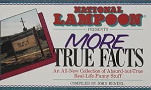 National Lampoon Presents More True Facts  by John Bendel