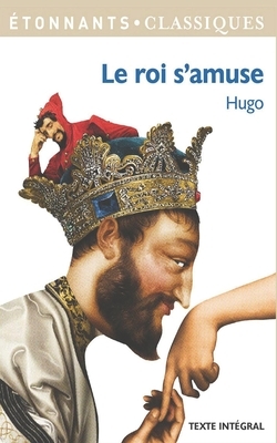 Le roi s'amuse by Victor Hugo