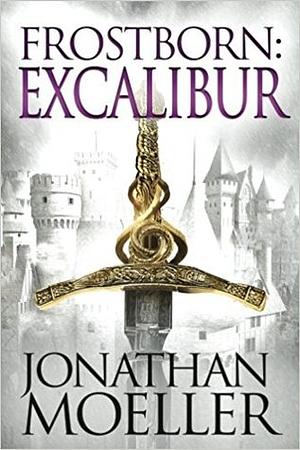 Frostborn: Excalibur by Jonathan Moeller