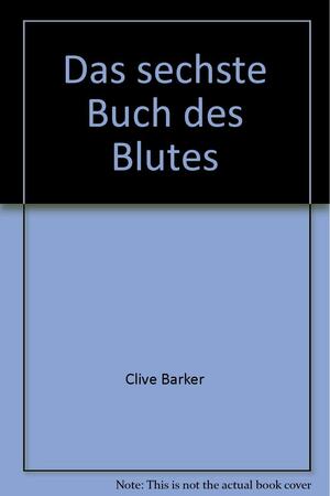 Das sechste Buch des Blutes by Peter Kobbe, Clive Barker