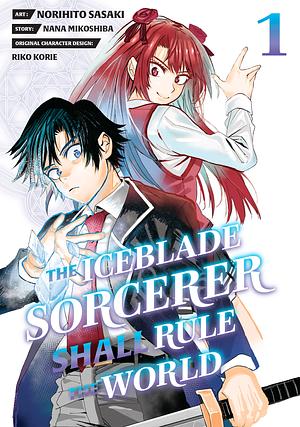 The Iceblade Sorcerer Shall Rule the World 1 by Nana Mikoshiba, Norihito Sasaki, Riko Korie