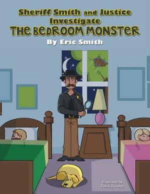 Sheriff Smith and Justice Investigates the Bedroom Monster by Eric Smith