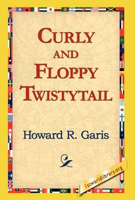 Curly and Floppy Twistytail by Howard R. Garis